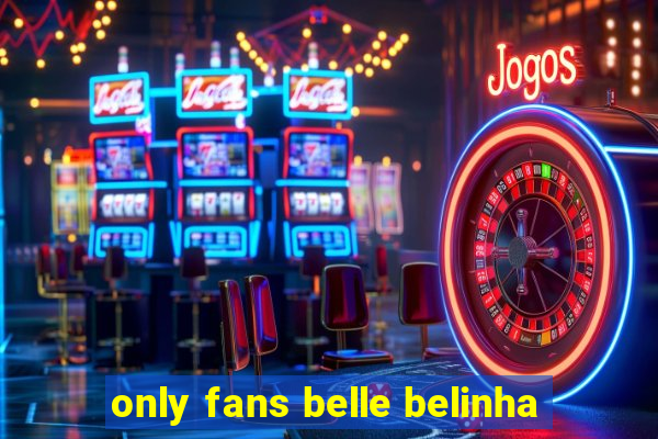 only fans belle belinha